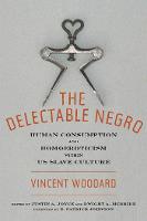 The Delectable Negro: Human Consumption and Homoeroticism within US Slave Culture - Sexual Cultures (Hardback)