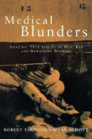 Medical Blunders: Amazing True Stories of Mad, Bad, and Dangerous Doctors (Paperback)