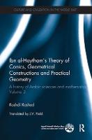Ibn al-Haytham's Theory of Conics, Geometrical Constructions and Practical Geometry: A History of Arabic Sciences and Mathematics Volume 3 - Culture and Civilization in the Middle East (Paperback)
