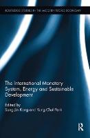 The International Monetary System, Energy and Sustainable Development - Routledge Studies in the Modern World Economy (Paperback)