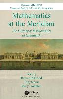 Mathematics at the Meridian: The History of Mathematics at Greenwich - Chapman & Hall/CRC Numerical Analysis and Scientific Computing Series (Hardback)