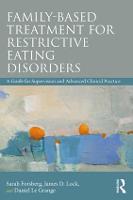 Family Based Treatment for Restrictive Eating Disorders: A Guide for Supervision and Advanced Clinical Practice (Paperback)