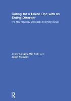 Caring for a Loved One with an Eating Disorder: The New Maudsley Skills-Based Training Manual (Hardback)
