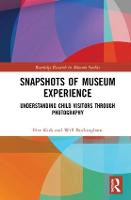 Snapshots of Museum Experience: Understanding Child Visitors Through Photography - Routledge Research in Museum Studies (Hardback)