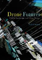 Drone Futures: UAS in Landscape and Urban Design (Paperback)