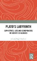 Plato’s Labyrinth: Sophistries, Lies and Conspiracies in Socratic Dialogues (Hardback)