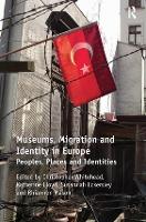 Museums, Migration and Identity in Europe: Peoples, Places and Identities (Paperback)