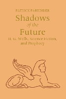 Shadows of Future: H. G. Wells, Science Fiction, and Prophecy (Paperback)