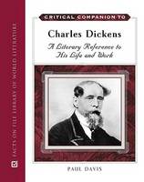 Critical Companion to Charles Dickens: A Literary Reference to His Life and Work - Critical Companion Series (Hardback)