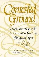 Contested Ground: Comparative Frontiers on the Northern and Southern Edges of the Spanish Empire (Paperback)
