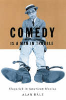 Comedy Is A Man In Trouble: Slapstick In American Movies (Hardback)