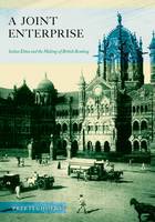 A Joint Enterprise: Indian Elites and the Making of British Bombay (Hardback)