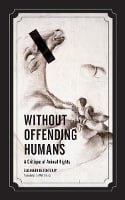 Without Offending Humans: A Critique of Animal Rights - Posthumanities (Paperback)