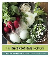 The Birchwood Cafe Cookbook: Good Real Food (Paperback)