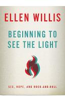 Beginning to See the Light: Sex, Hope, and Rock-and-Roll (Paperback)