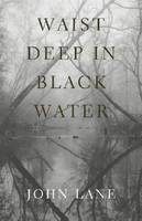 Waist Deep in Black Water (Hardback)