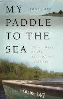My Paddle to the Sea: Eleven Days on the River of the Carolinas (Hardback)