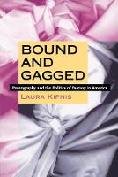 Bound and Gagged: Pornography and the Politics of Fantasy in America (Paperback)