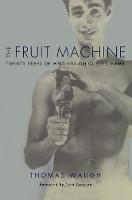 The Fruit Machine: Twenty Years of Writings on Queer Cinema (Paperback)