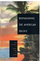 Reimagining the American Pacific: From South Pacific to Bamboo Ridge and Beyond - New Americanists (Hardback)