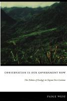 Conservation Is Our Government Now: The Politics of Ecology in Papua New Guinea - New Ecologies for the Twenty-First Century (Paperback)