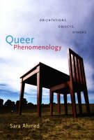 Queer Phenomenology: Orientations, Objects, Others (Hardback)
