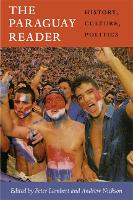 The Paraguay Reader: History, Culture, Politics - The Latin America Readers (Hardback)