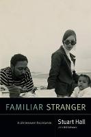 Familiar Stranger: A Life Between Two Islands - Stuart Hall: Selected Writings (Hardback)