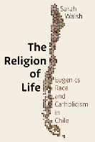 The Religion of Life: Eugenics, Race, and Catholicism in Chile (Hardback)