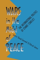 Wars in the Midst of Peace: The International Politics of Ethnic Conflict (Paperback)