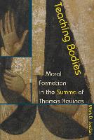 Teaching Bodies: Moral Formation in the Summa of Thomas Aquinas (Hardback)