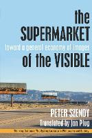 The Supermarket of the Visible: Toward a General Economy of Images - Thinking Out Loud (Hardback)