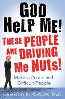 God Help Me! These People Are Driving Me Nuts!: Making Peace with Difficult People (Paperback)