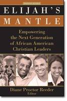 Elijah's Mantle: Empowering the Next Generation of African American Christian Leaders - Parker Books (Paperback)