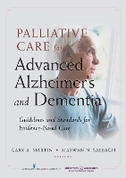 Palliative Care for Advanced Alzheimer's and Dementia: Guidelines and Standards for Evidence-Based Care (Paperback)