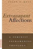 Extravagant Affections: A Feminist Sacramental Theology (Paperback)
