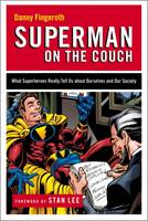 Superman on the Couch: What Superheroes Really Tell Us About Ourselves and Our Society (Paperback)