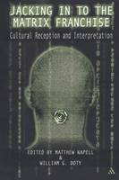 Jacking In To the Matrix Franchise: Cultural Reception and Interpretation (Paperback)