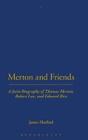 Merton and Friends: A Joint Biography of Thomas Merton, Robert Lax and Edward Rice (Hardback)