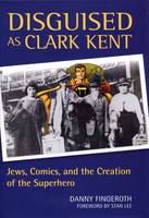 Disguised as Clark Kent: Jews, Comics, and the Creation of the Superhero (Paperback)
