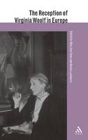 The Reception of Virginia Woolf in Europe - The Reception of British and Irish Authors in Europe (Hardback)