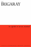 To Speak is Never Neutral - Athlone Contemporary European Thinkers S. (Hardback)