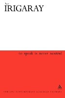 To Speak is Never Neutral - Athlone Contemporary European Thinkers S. (Paperback)
