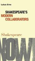 Shakespeare's Modern Collaborators - Shakespeare Now! (Hardback)