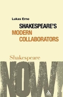 Shakespeare's Modern Collaborators - Shakespeare Now! (Paperback)