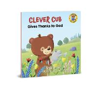 Clever Cub Gives Thanks to God - Clever Cub Bible Stories (Paperback)