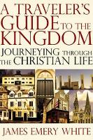 A Traveler's Guide to the Kingdom: Journeying Through the Christian Life (Paperback)