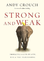 Strong and Weak – Embracing a Life of Love, Risk and True Flourishing (Paperback)