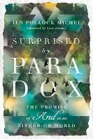 Surprised by Paradox – The Promise of "And" in an Either–Or World (Paperback)