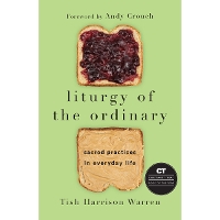 Liturgy of the Ordinary – Sacred Practices in Everyday Life (Hardback)